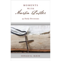 Moments with Martin Luther: 95 Daily Devotions - Paperback