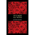 It's Not All Roses - Paperback