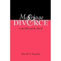 Marriage and Divorce in the Bible and the Church - Paperback