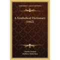 A Symbolical Dictionary (1842) - Paperback
