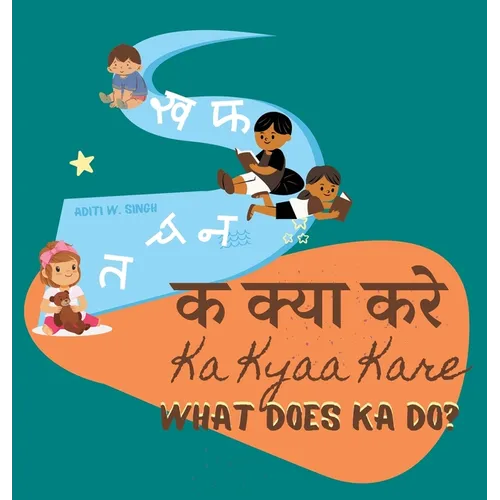 Ka Kyaa Kare: What Does Ka Do? - A Hindi Alphabet Book with Transliteration and English Translation to Help Develop Conversational Skills
