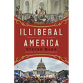 Illiberal America: A History - Hardcover
