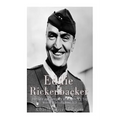 Eddie Rickenbacker: The Life and Legacy of America's Top World War I Fighter Ace