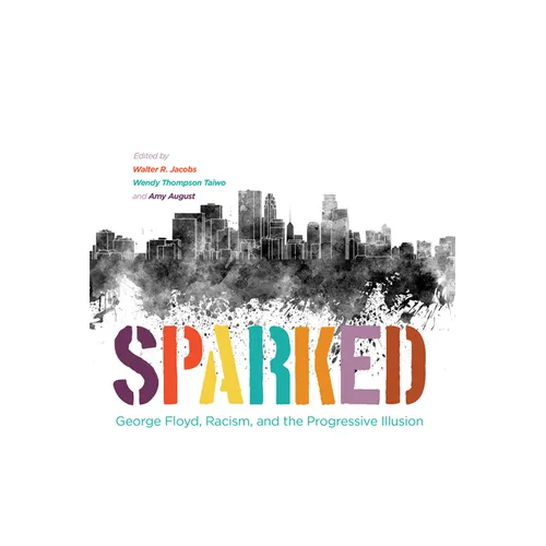 Sparked: George Floyd, Racism, and the Progressive Illusion - Paperback