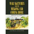 War Sketches from the Mekong and Coming Home: Reflections of a Soldier