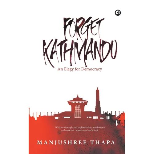 Forget Kathmandu: An Elegy For Democracy - Paperback