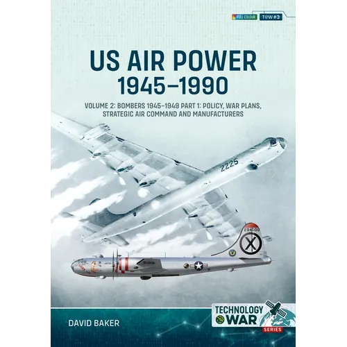 Us Air Power, 1945-1990 - Volume 2, Part 1: Bombers 1945-1949 - Policy, War Plans, Strategic Air Command and Manufacturers - Paperback