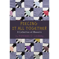 Piecing It All Together: A Collection of Memoirs - Paperback