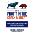 How to Profit in the Stock Market: Short-Term Trading and Investing Strategies for Beginners - Paperback