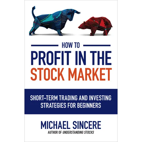 How to Profit in the Stock Market: Short-Term Trading and Investing Strategies for Beginners - Paperback