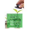 How to Launch an Integrative Practice: A step-by-step guide - Paperback