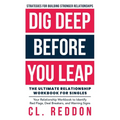 Dig Deep Before You Leap: The Ultimate Relationship Workbook For Singles - Paperback