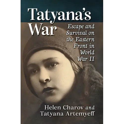 Tatyana's War: Escape and Survival on the Eastern Front in World War II
