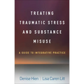 Treating Traumatic Stress and Substance Misuse: A Guide to Integrative Practice - Hardcover
