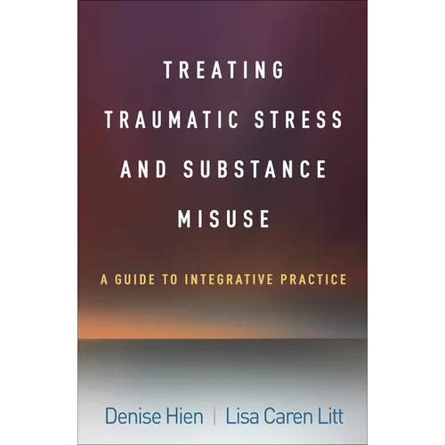 Treating Traumatic Stress and Substance Misuse: A Guide to Integrative Practice - Hardcover