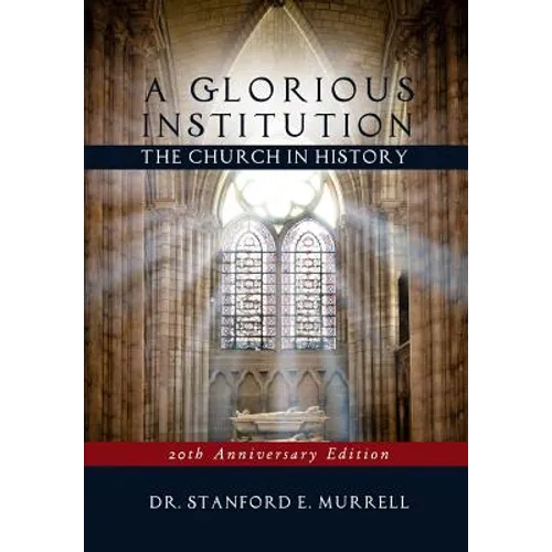 A Glorious Institution: The Church in History (Revised and Updated) - Paperback
