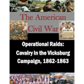 Operational Raids: Cavalry in the Vicksburg Campaign, 1862-1863