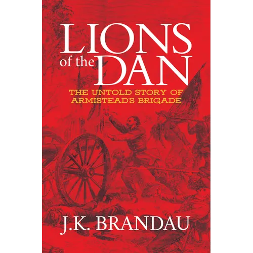 Lions of the Dan: The Untold Story of Armistead's Brigade