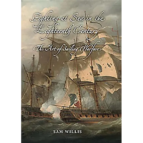 Fighting at Sea in the Eighteenth Century: The Art of Sailing Warfare