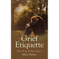 Grief Etiquette: What To Say & How To Say it - Paperback