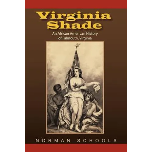 Virginia Shade: An African American History of Falmouth, Virginia