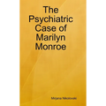 The Psychiatric Case of Marilyn Monroe - Hardcover
