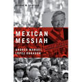 Mexican Messiah: Andrés Manuel López Obrador - Hardcover