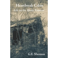 Heartbreak Cabin: Life on the Alaska Frontier - Paperback