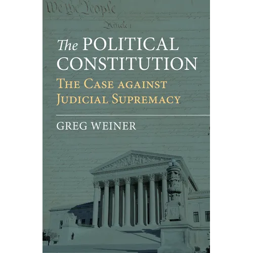 The Political Constitution: The Case Against Judicial Supremacy