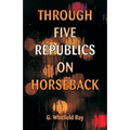 Through Five Republics on Horseback - Paperback