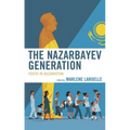 The Nazarbayev Generation: Youth in Kazakhstan - Paperback