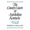 The County Courts in Antebellum Kentucky