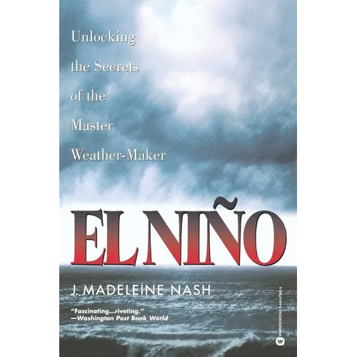 El Nino: Unlocking the Secrets of the Master Weather-Maker - Paperback
