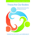 These Are Our Bodies, High School Parent Book: Talking Faith & Sexuality at Church & Home (High School Parent Book) - Paperback