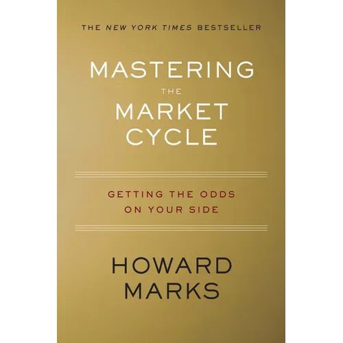 Mastering the Market Cycle: Getting the Odds on Your Side - Hardcover