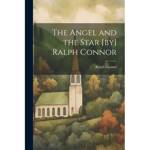 The Angel and the Star [by] Ralph Connor - Paperback