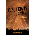 C. S. Lewis & Mere Christianity: The Crisis That Created a Classic - Paperback