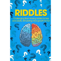Riddles: Challenging Brain Teasing Riddles For Kids And Adults, Stimulating Mind Growth For Fun - Paperback
