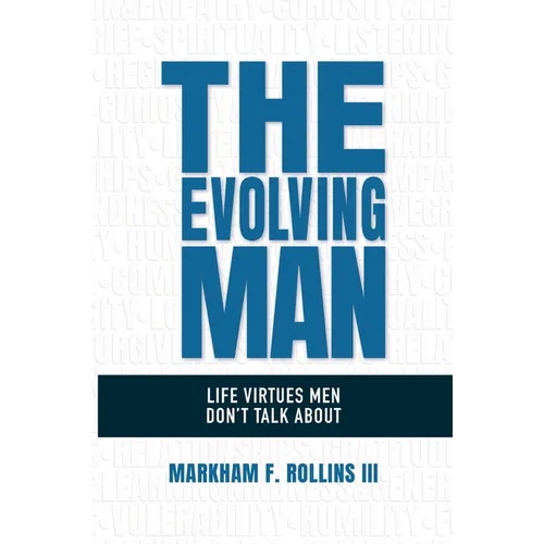The Evolving Man: Life Virtues Men Don't Talk About - Paperback
