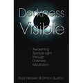 Darkness Visible: Awakening Spiritual Light Through Darkness Meditation - Paperback