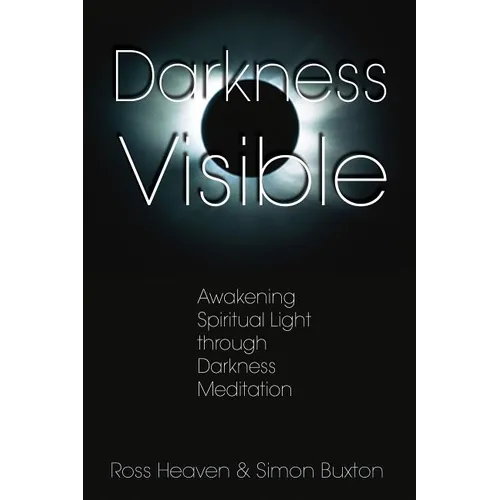 Darkness Visible: Awakening Spiritual Light Through Darkness Meditation - Paperback