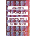 Crashing Cathedrals: Edmund White by the Book - Paperback