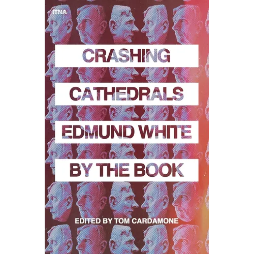Crashing Cathedrals: Edmund White by the Book - Paperback