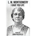 L.M. Montgomery: I Gave You Life - Paperback