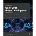 Hands-On Unity 2021 Game Development - Second Edition: Create, customize, and optimize your own professional games from scratch with Unity 2021 - Paperback