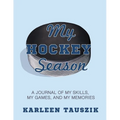 My Hockey Season: A journal of my skills, my games, and my memories. - Paperback