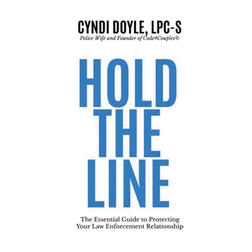Hold the Line: The Essential Guide to Protecting Your Law Enforcement Relationship - Paperback