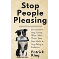 Stop People Pleasing: Be Assertive, Stop Caring What Others Think, Beat Your Guilt, & Stop Being a Pushover - Paperback