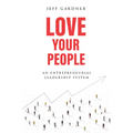 Love Your People: An Entrepreneurial Leadership System - Hardcover