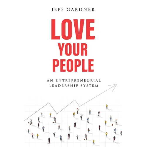 Love Your People: An Entrepreneurial Leadership System - Hardcover